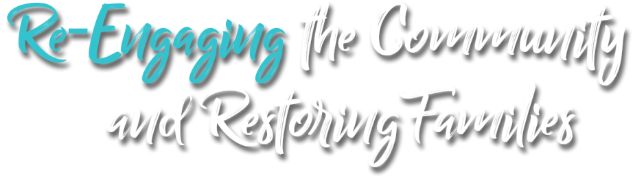 Re-Engaging the Community and Restoring Families